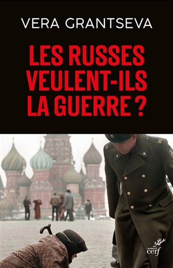 Les Russes veulent-ils la guerre ? : un essai d'une Russe en temps de guerre - VERA GRANTSEVA