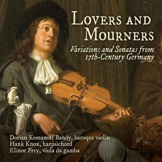 Becker, Biber, Pisendel, Schenck & Walther: Lovers & Mourners - Variations & Sonatas From 17th-Century Germany - COMPILATION CLASSIQUE