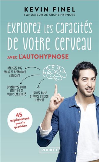 Explorez les capacités de votre cerveau avec l&#39;autohypnose : 45 expériences pour mieux comprendre et utiliser votre cerveau - KÉVIN FINEL