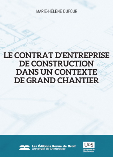 Le Contrat d'entreprise de construction dans un contexte de grand chantier - MARIE-HÉLÈNE DUFOUR