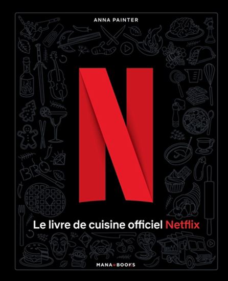 Le Livre de cuisine officiel Netflix - ANNA PAINTER