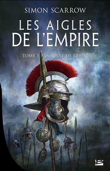 Les Aigles de l&#39;Empire T.05 La proie de l&#39;aigle - SIMON SCARROW