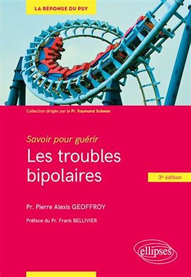 Les Troubles bipolaires : savoir pour guérir 3e éd. - PIERRE ALEXIS GEOFFROY