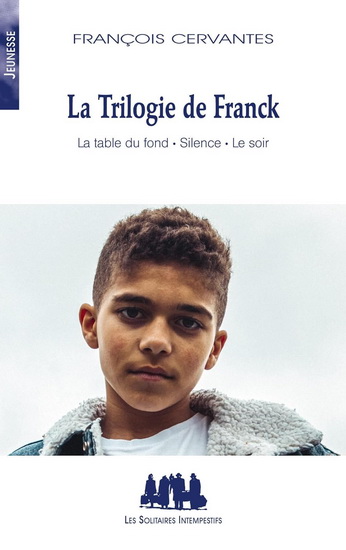 La Trilogie de Franck : la table du fond, silence, le soir - FRANÇOIS CERVANTÈS