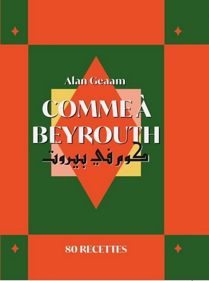 Comme à Beyrouth : 80 recettes d&#39;Alan Geaam - ALAN GEAAM