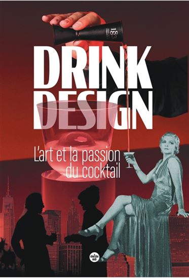 Drink design : l&#39;art et la passion du cocktail - COLLECTIF