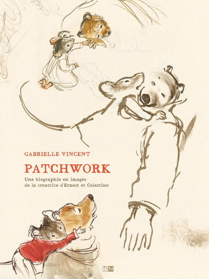 Patchwork : une biographie en images de la créatrice d'Ernest & Célestine - GABRIELLE VINCENT