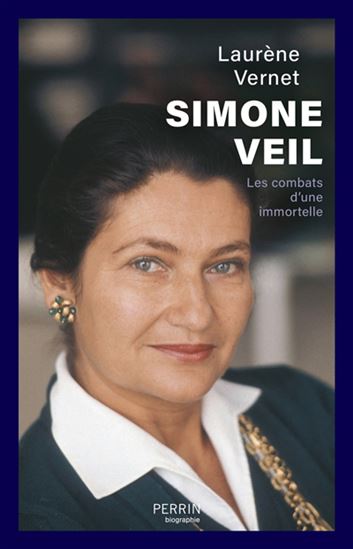 Simone Veil : les combats d&#39;une immortelle - LAURÈNE VERNET