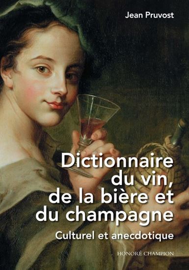Dictionnaire du vin, de la bière et du champagne : culturel et anecdotique - JEAN PRUVOST