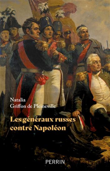 Les Généraux russes face à Napoléon - NATALIA GRIFFON DE PLEINEVILLE