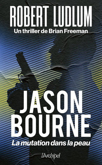 Jason Bourne : la mutation dans la peau - ROBERT LUDLUM - BRIAN FREEMAN
