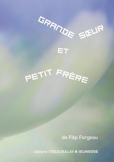 Grande Soeur et Petit Frère - FILIP FORGEAU