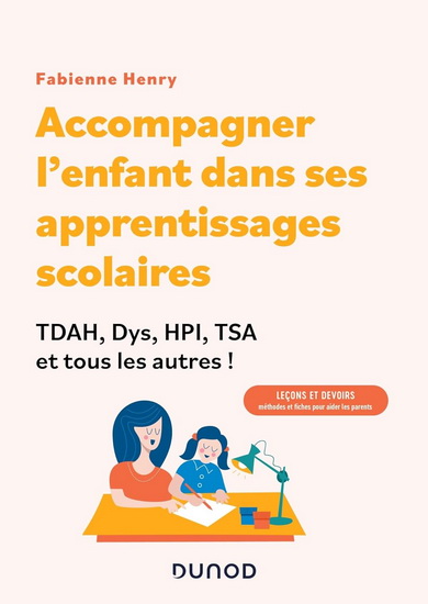 Accompagner l&#39;enfant dans sa scolarité : TDAH, dys, HPI, TSA et tous les autres ! - FABIENNE HENRY