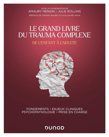 Le Grand livre du trauma complexe : de l&#39;enfant à l&#39;adulte - AMAURY MENGIN - JULIE ROLLING