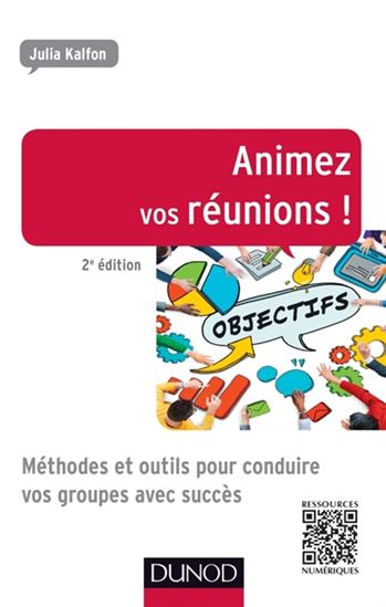Animez vos réunions ! : méthodes et outils pour conduire vos groupes avec succès - JULIA KALFON