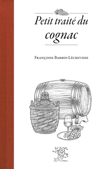 Petit traité du cognac - FRANÇOISE BARBIN-LÉCREVISSE