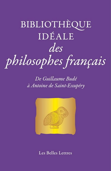 Bibliothèque idéale des philosophes français : de Guillaume Budé à Antoine de Saint-Exupéry - COLLECTIF