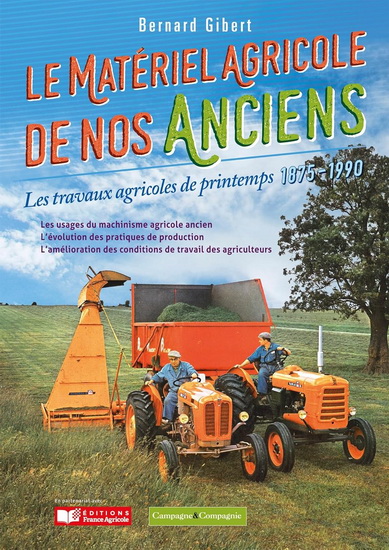 Le Matériel agricole de nos anciens T.03 Les travaux agricoles de printemps : 1875-1990 - BERNARD GIBERT