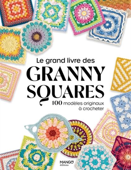Le Grand livre des granny squares : 100 modèles originaux à crocheter - COLLECTIF