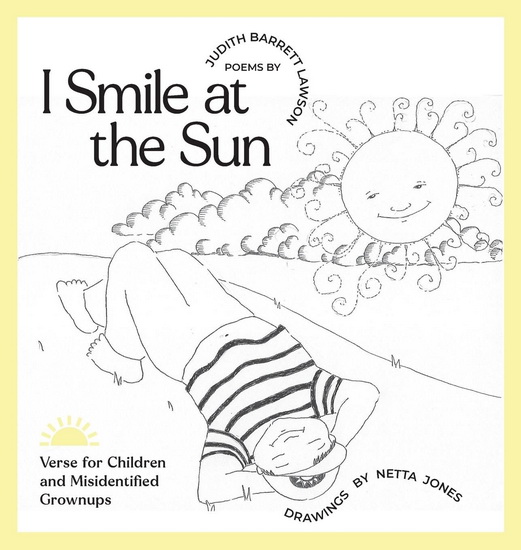 I Smile at the Sun: Verse for Children and Misidentified Grownups - JUDITH BARRETT LAWSON - NETTA JONES