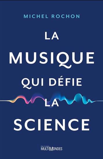 La Musique qui défie la science - MICHEL ROCHON