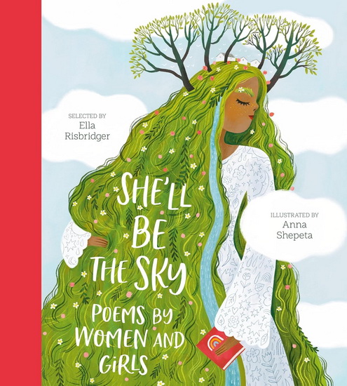 She&#39;ll Be the Sky: Poems by Women and Girls - ELLA RISBRIDGER - ANNA SHEPETA