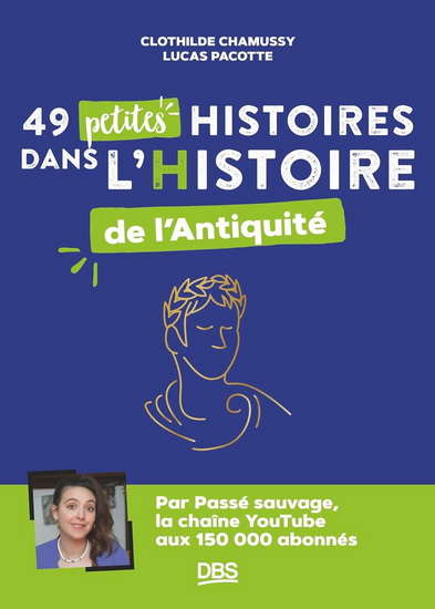 49 petites histoires dans l&#39;histoire de l&#39;Antiquité - CLOTHILDE CHAMUSSY - LUCAS PACOTTE