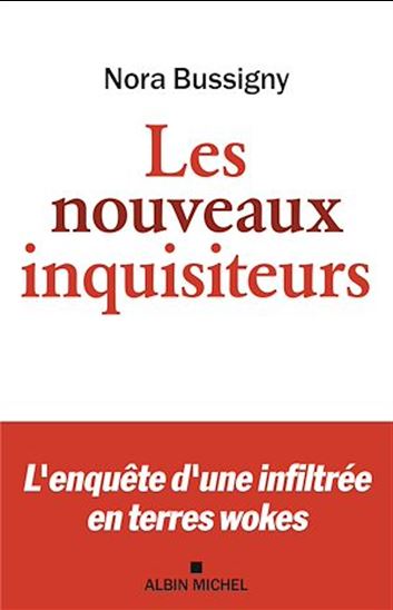 Les Nouveaux inquisiteurs : l&#39;enquête d&#39;une infiltrée en terre woke - NORA BUSSIGNY