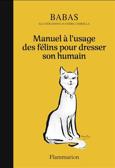 Manuel à l'usage des félins pour dresser son humain - BABAS - ANDREA FEROLLA