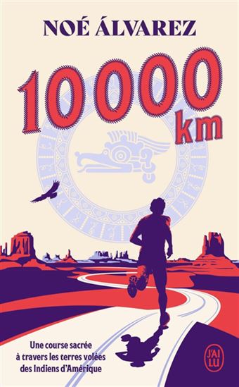 10000 km : une course sacrée à travers les terres volées des Indiens d&#39;Amérique - NOÉ ALVAREZ