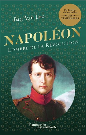 Napoléon : l'ombre de la Révolution - BART VAN LOO