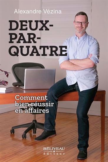 Deux-par-quatre : devenez un.e meilleur.e entrepreneur.e - ALEXANDRE VÉZINA
