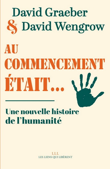 Au commencement était... : une nouvelle histoire de l&#39;humanité - DAVID GRAEBER - DAVID WENGROW