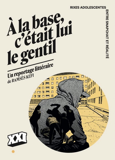 À la base, c&#39;était lui le gentil : rixes adolescentes : entre Snapchat et réalité - RAMSÈS KEFI