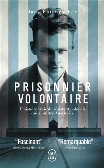 Prisonnier volontaire : l&#39;histoire vraie du résistant polonais qui a infiltré Auschwitz - JACK FAIRWEATHER