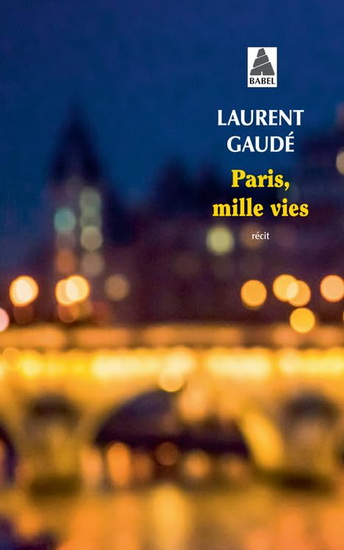 Paris, mille vies : récit - LAURENT GAUDÉ