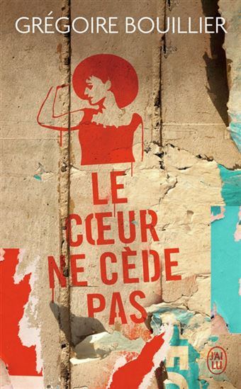 Le Coeur ne cède pas - GRÉGOIRE BOUILLIER
