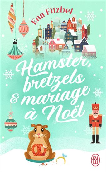 Hamster, bretzels & mariage à Noël - ENA FITZBEL