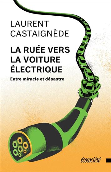 La Ruée vers la voiture électrique : entre miracle et désastre - LAURENT CASTAIGNÈDE