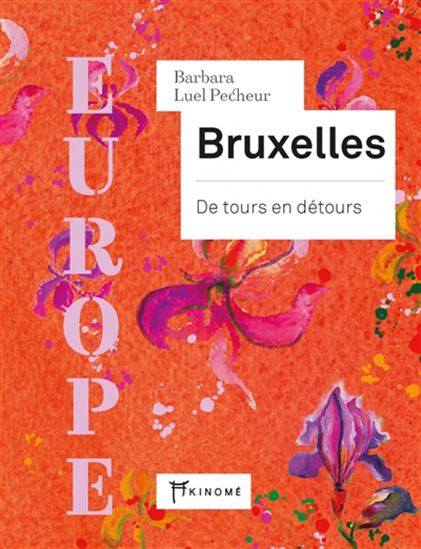 Bruxelles : de tours en détours : Europe - BARBARA LUEL PECHEUR