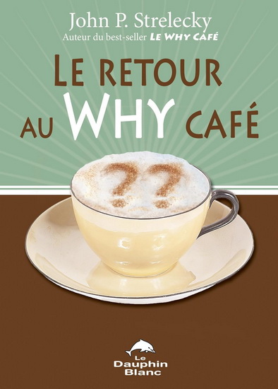 Le Retour au Why Café N. éd. - JOHN P STRELECKY