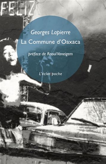 La Commune d'Oaxaca : chroniques et considérations : vive la commune ! - GEORGES LAPIERRE - RAOUL VANEIGEM