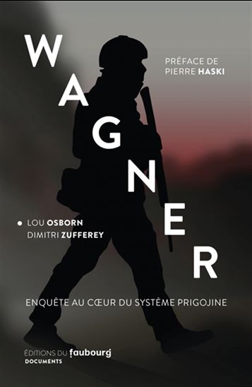 Les Wagner : enquête au coeur du système prigojine - LOU OSBORN - DIMITRI ZUFFEREY