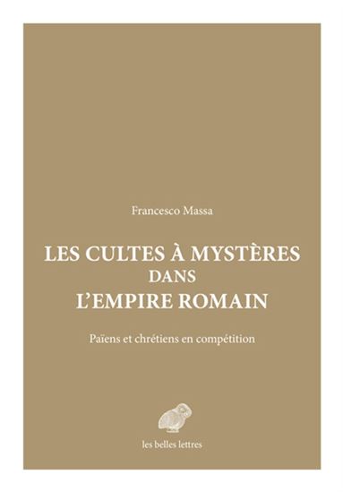Les Cultes à mystères dans l&#39;Empire romain : païens et chrétiens en compétition - FRANCESCO MASSA