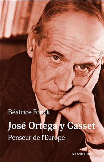 José Ortega y Gasset : penseur de l&#39;Europe - BÉATRICE FONCK
