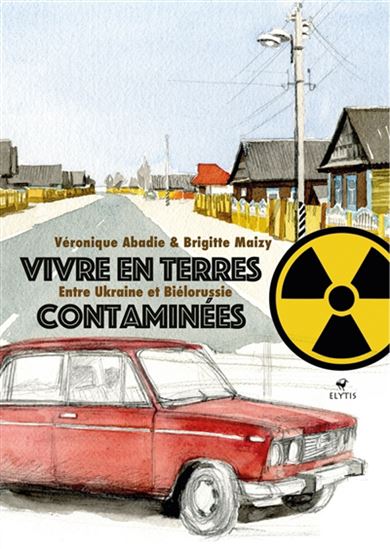 Vivre en terres contaminées : entre Ukraine et Biélorussie N. éd. - VÉRONIQUE ABADIE - BRIGITTE MAIZY