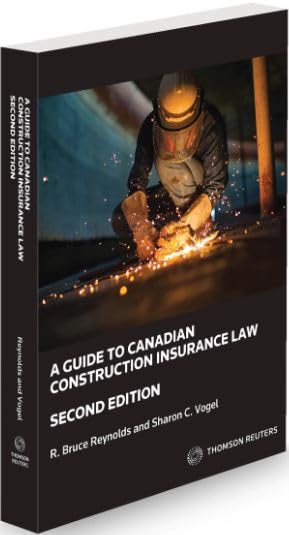A Guide to Canadian Construction Insurance Law 2nd ed. - BRUCE R REYNOLDS - SHARON C VOGEL