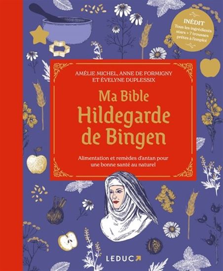 Ma bible Hildegarde de Bingen : alimentation et remèdes d&#39;antan pour une bonne santé au naturel N. éd. de luxe - COLLECTIF