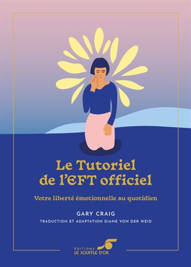 Le Tutoriel de l&#39;EFT officiel : votre liberté émotionnelle au quotidien - GARY CRAIG
