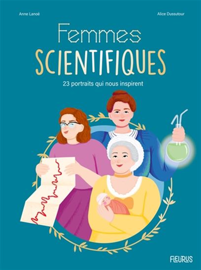 Femmes scientifiques : 23 portraits qui nous inspirent - ANNE LANOË - ALICE DUSSUTOUR